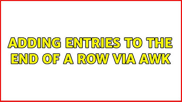 Unix & Linux: Adding entries to the end of a row via awk (2 Solutions!!)