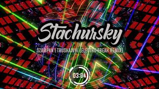 STACHURSKY - Szampan I Truskawki (Electro Freak Remix)