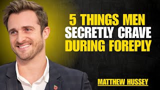5 Things Men Secretly Crave During Foreplay | Matthew Hussey | MOTIVATIONAL SPEECH
