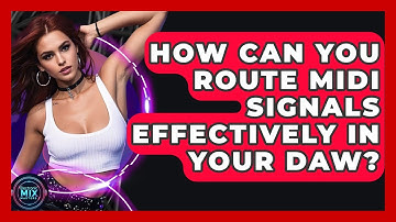 How Can You Route MIDI Signals Effectively In Your DAW? - Electronic Mix Masters
