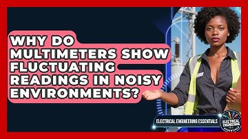 Why Do Multimeters Show Fluctuating Readings In Noisy Environments?