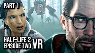 Half-Life: 2 Episode Two VR MOD | Part 1 | 60FPS - No Commentary