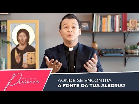 Aonde se encontra a fonte da tua alegria? Minutos na presença com Padre Denis-Ricard