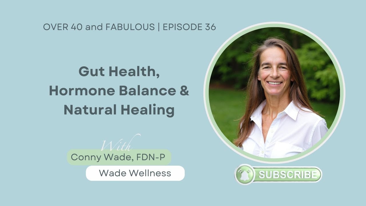 Gut Health, Hormone Balance & Natural Healing | Functional Medicine with Conny Wade, FDN-P