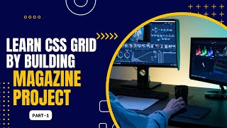 freeCodeCamp || Responsive-Web-Design || CSS-Grid-by-building-a-magazine || Step 1-10 || Part-1