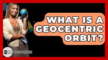 What Is A Geocentric Orbit? - Physics Frontier