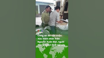 Công an ĐÃ VÀO CUỘC: Xác minh nhân thân Nguyễn Xuân Đạt, người có mặt trong video hot nhất lúc này