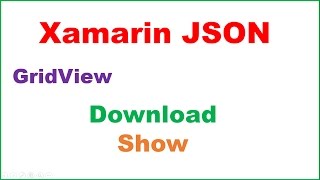 Xamarin Android JSON Ep.02 : GridView - Fetch Async ,Show [Restsharp] Wealth