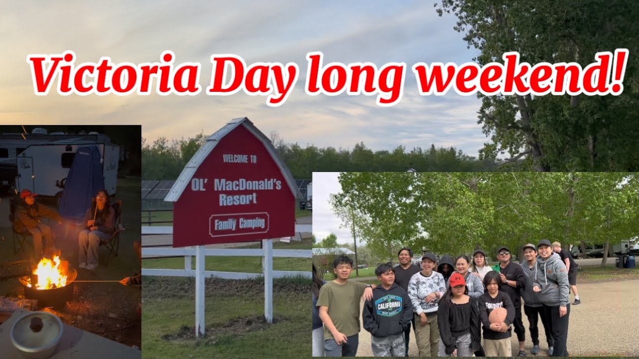 Vlog #24 VICTORIA DAY LONG WEEKEND AT OL’ MACDONALD RESORT CAMPGROUND - ERSKINE ALBERTA