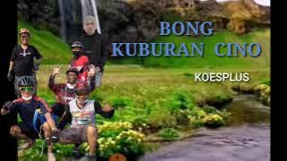 BONG KUBURAN CINO Koesplus