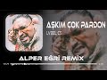 Aşkım Çok Pardon Ben Düştüm Balkondan Alper Eğri Remix Lvbel C5 Aşkım Çok Pardon