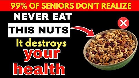 Seniors: NEVER EAT These 4 Nuts If You