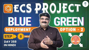 Day 359 ECS Project Step 8 | AWS ECS Blue Green Deployment | ECS Service Deployment Options Tutorial