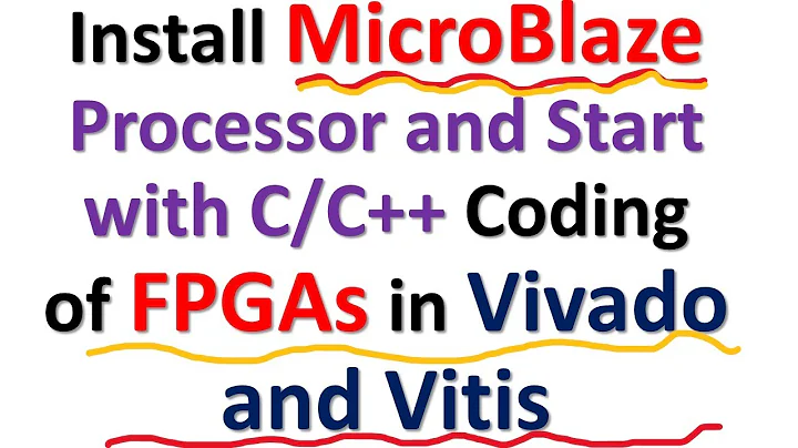 Install MicroBlaze Processor and Start with C/C++ Coding FPGAs in Vivado and Vitis