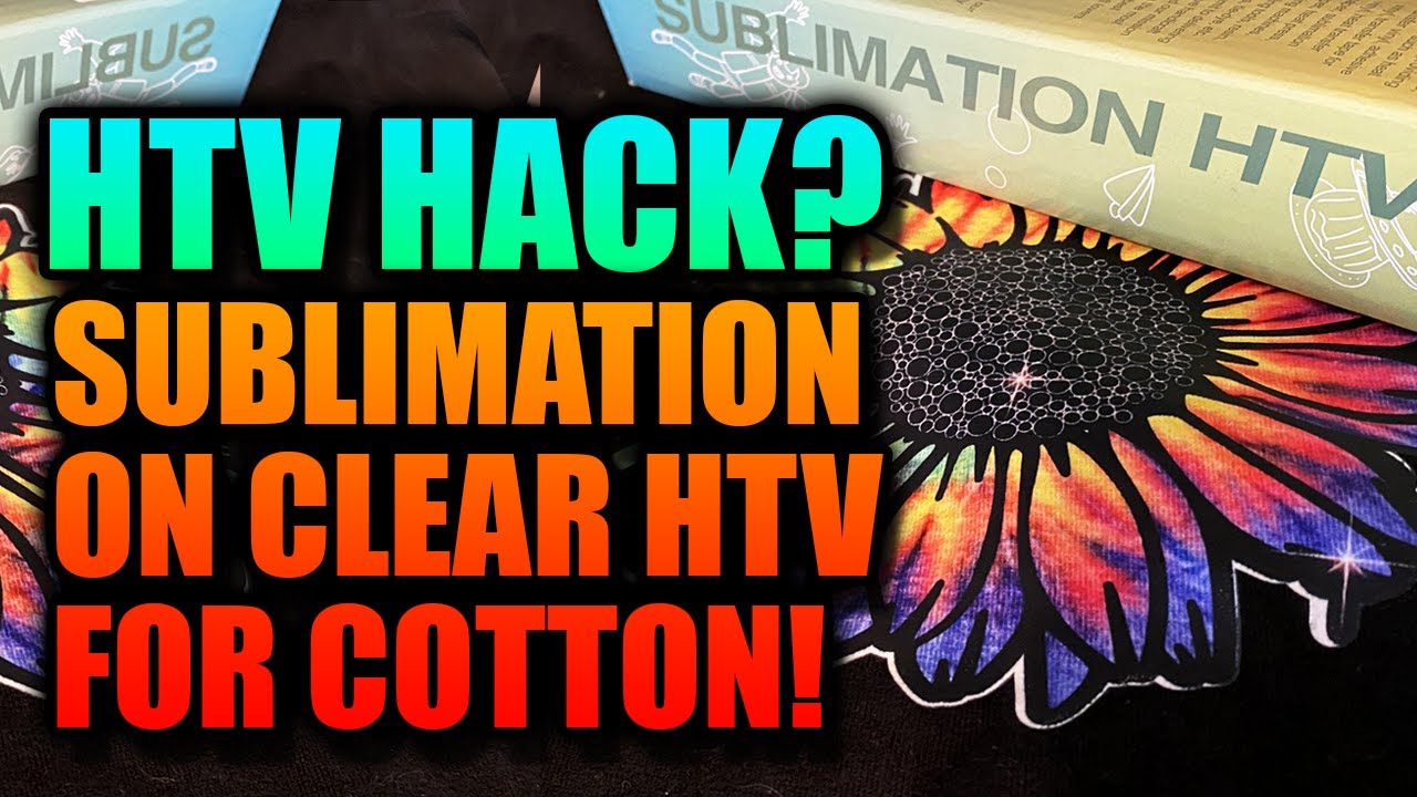 Clear HTV Hack for Sublimation - Printing Dark & Cotton Shirts using Clear  HTV! 