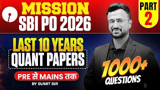 SBI PO 2026 | Last 10 Years Quant Papers | 1000+ Questions | Pre to Mains | Part 2 | By Sumit Sir