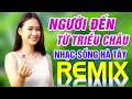 Liên Khúc Người Đến Từ Triều Châu Remix - LK Nhạc Sống Hà Tây Bass Cực Chất Lượng