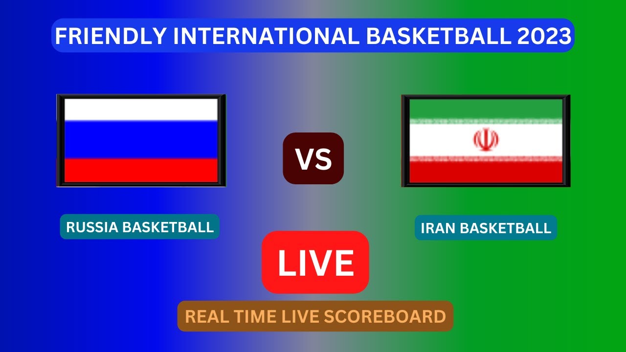 Russia Vs Iran LIVE Score UPDATE Today Friendly International Basketball Game Aug 07 2023