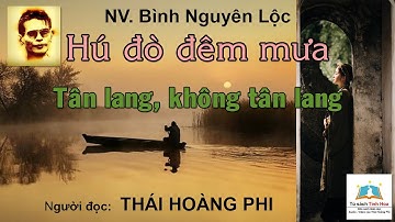 HÚ ĐÒ ĐÊM MƯA/ TÂN LANG, KHÔNG TÂN LANG. NV. Bình Nguyên Lộc. Người đọc: Thái Hoàng Phi
