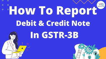 How to Report Debit and Credit note in GSTR 3B on GST portal