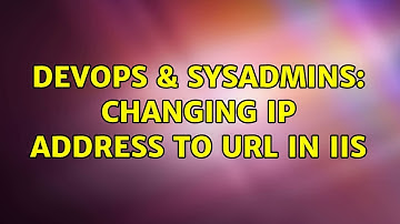 DevOps & SysAdmins: Changing IP address to URL in IIS (4 Solutions!!)