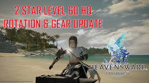Final Fantasy XIV: Heavensward - UPDATE of 2 Star Level 60 HQ - Rotation & Gear