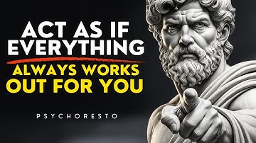 7 Stoic Truths To Act As If EVERYTHING ALWAYS WORKS OUT FOR YOU - TRUST LIFE COMPLETELY | STOICISM