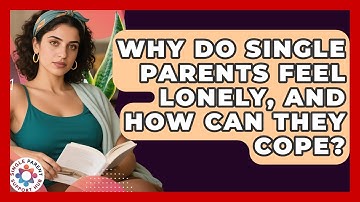 Why Do Single Parents Feel Lonely, And How Can They Cope? - Single Parent Support Hub