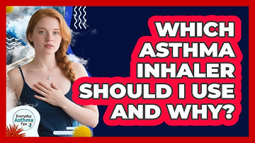 Which Asthma Inhaler Should I Use And Why? - Everyday Asthma Tips