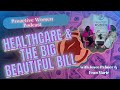 💼 The Big Beautiful Bill & Your Healthcare Future | What You Need to Know PROACTIVE WOMEN PODCAST