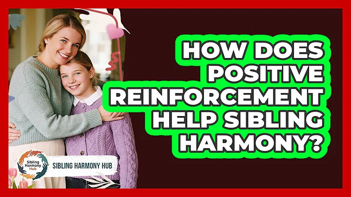 How Does Positive Reinforcement Help Sibling Harmony? - Sibling Harmony Hub