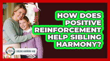 How Does Positive Reinforcement Help Sibling Harmony? - Sibling Harmony Hub