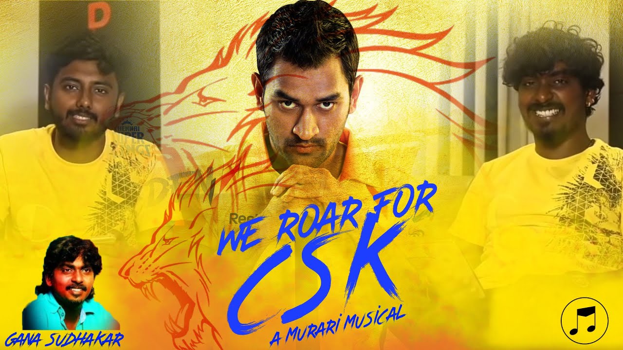 We Roar For CSK Fall  Rise of CSK CSK Anthem  Gana Sudhakar  Tribute to Dhoni  Murari Musical