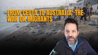 The Antony Loewenstein Podcast: From Ceuta to Australia: The War on Migrants