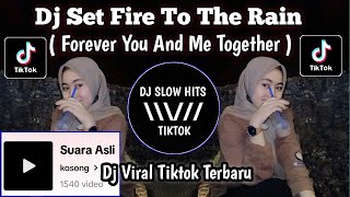 DJ SET FIRE TO THE RAIN || FOREVER YOU AND ME TOGETHER VIRAL TIKTOK TERBARU 2024