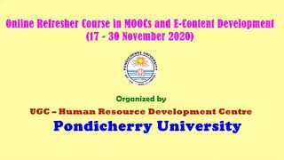 Online Refresher Course on MOOCs and E-content Development UGC HRDC Pondicherry University
