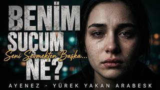 BENİM SUÇUM NE? 💔 Seni Sevmekten Başka… | Yürek Yakan Arabesk 2026