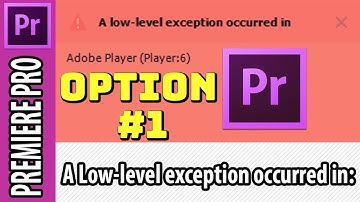 Option #1 Adobe Premiere Pro Error - A low-level exception occurred in: