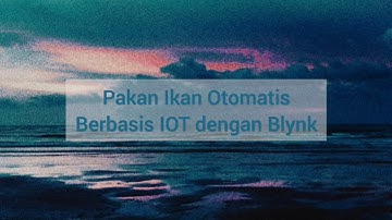 Pakan Ikan Otomatis berbasis IOT