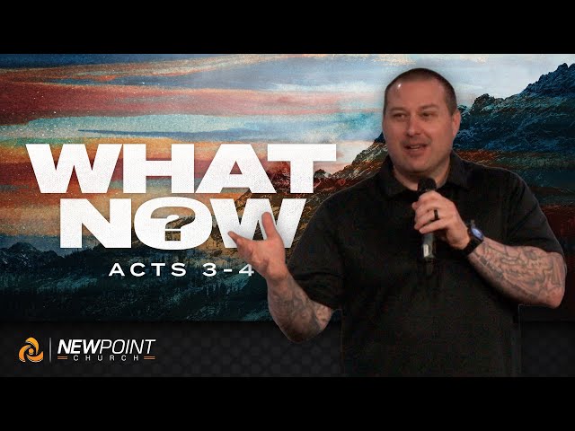 Acts 3-4 | What Now? [ New Point Church ]