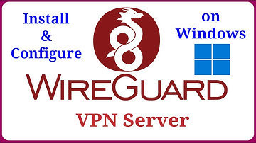 WireGuard - Install and Configure WireGuard VPN Server on Windows