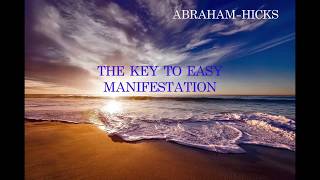 ABRAHAM- HICKS : THE KEY TO EASY MANIFESTATION