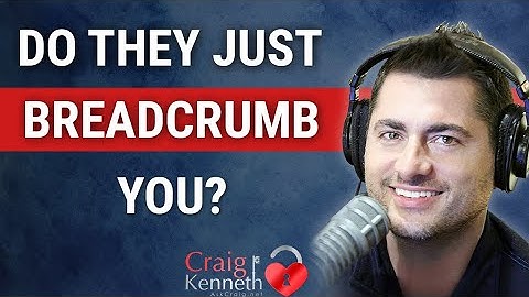 What Is "Breadcrumbing"? Signs You