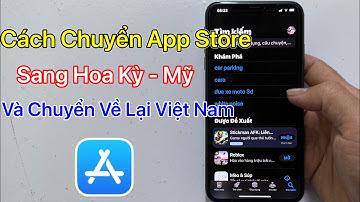 Cách Chuyển Vùng App Store Sang Hoa Kỳ (Mỹ) - Và Ngược Lại