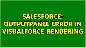 Salesforce: outputPanel Error in VisualForce rendering