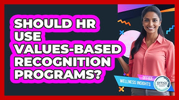 Should HR Use Values-based Recognition Programs? - Office Wellness Insights