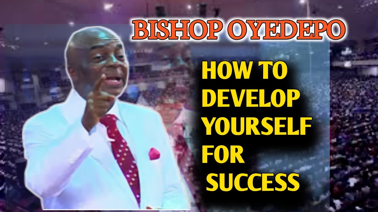 How To Develop Yourself For Success - Bishop Oyedepo - YouTube