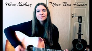 Tilly Christiansson - We're Nothing More Than Human