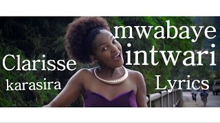 Clarisse Karasira - Mwabaye Intwari (Lyrics)