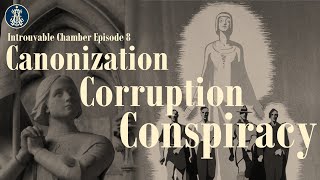 Joan of Arc: Canonization, Corruption \u0026 Conspiracy (Part One)